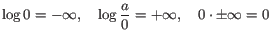 $\displaystyle \log 0 = -\infty,\quad \log \frac{a}{0}=+\infty,\quad 0 \cdot \pm \infty=0$