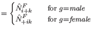 $\displaystyle = \begin{cases}\hat{N}^F_{i+k} \quad & \textrm{for $g$={\it male}} \\ \hat{N}^F_{+ik} \quad & \textrm{for $g$={\it female}} \ \end{cases}$