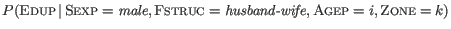 $\displaystyle P(\textsc{Edup}\, \vert\, \textsc{Sexp}=\textit{male}, \textsc{Fstruc}=\textit{husband-wife},
\textsc{Agep}=i, \textsc{Zone}=k)$